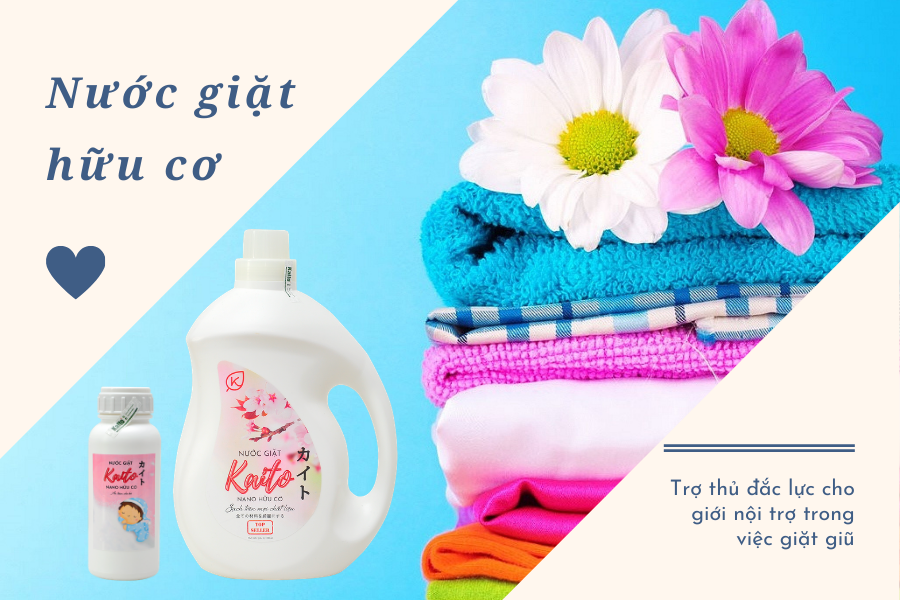Nước giặt hữu cơ - Sự lựa chọn hoàn hảo cho người nội trợ hiện đại